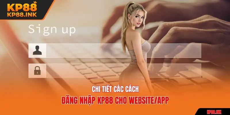 Chi tiết các cách đăng nhập KP88 cho website/app