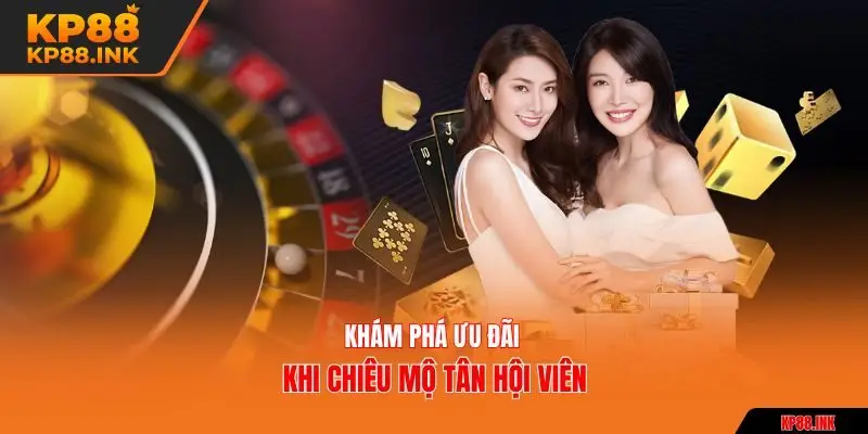 Khám phá ưu đãi khi chiêu mộ tân hội viên