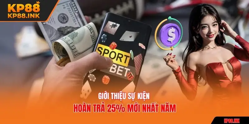 Giới thiệu sự kiện hoàn trả 25% mới nhất năm