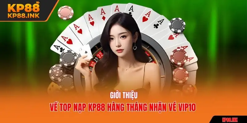Giới thiệu về top nạp KP88 hàng tháng nhận vé VIP10